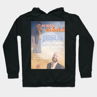 sorry sinners jesus is my friend with benefits (and the benefit is getting into heaven) Hoodie
